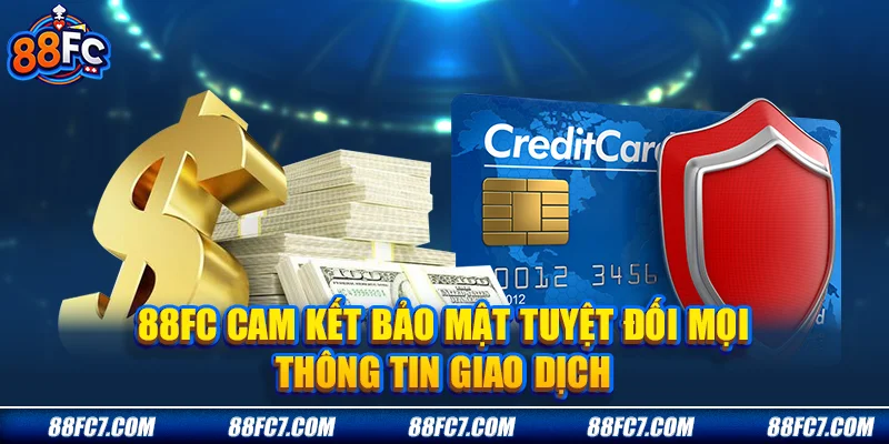 88FC cam kết bảo mật tuyệt đối mọi thông tin giao dịch