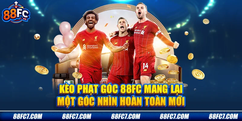 Kèo phạt góc 88FC mang lại một góc nhìn hoàn toàn mới