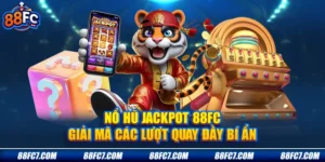 Nổ Hũ Jackpot 88FC - Giải Mã Các Lượt Quay Đầy Bí Ẩn