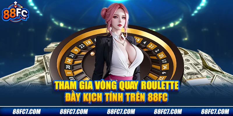 Tham gia vòng quay Roulette đầy kịch tính trên 88FC